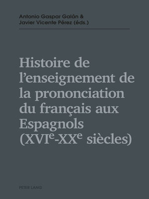 cover image of Histoire de l'enseignement de la prononciation du français aux Espagnols (XVIe – XXe siècles)